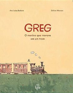 Greg: O Memino Que Morava Em Um Trem - Badaro, Ana Luiza