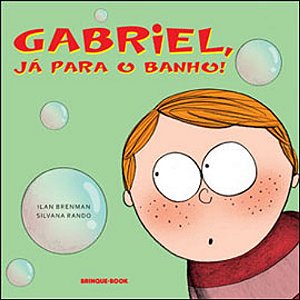 GABRIEL, JA PARA O BANHO!