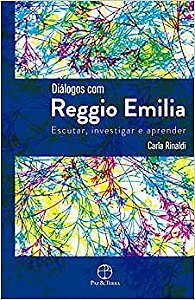 Diálogos com Reggio Emilia: Escutar, investigar e aprender