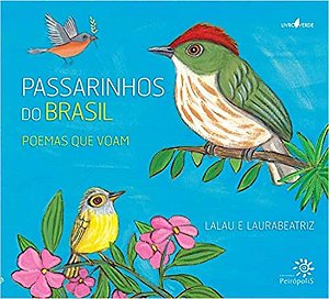 Passarinhos Do Brasil: Poemas Que Voam − Lalau E Laurabeatriz