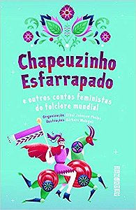 CHAPEUZINHO ESFARRAPADO - E OUTROS CONTOS FEMINISTAS DO FOLCLORE MUNDIAL
