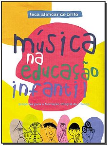 MUSICA NA EDUCACAO INFANTIL - PROPOSTAS PARA A FORMACAO INTEGRAL DA CRIANCA