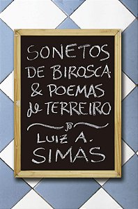 Sonetos De Birosca E Poemas De Terreiro − Simas, Luiz Antonio