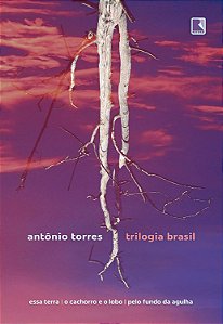 Trilogia Brasil: Essa Terra, O Cachorro e o Lobo, Pelo Fundo da Agulha − Torres, Antonio