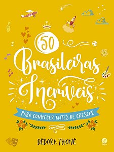 50 Brasileiras Incriveis Para Conhecer Antes De Crescer − Thome, Debora