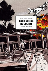Brincadeira De Guerra: Saigon 1961 - 1963 - Truong, Marcelino − Truong, Marcelino