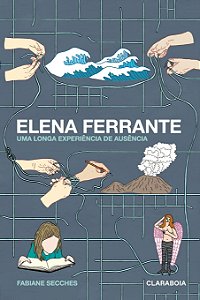 ELENA FERRANTE - UMA LONGA EXPERIÊNCIA DE AUSÊNCIA