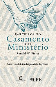 Parceiros No Casamento E No Ministério Uma Visão Bíblica Da Igualdade De Gênero − Pierce, Ronald W.