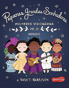 PEQUENAS GRANDES SONHADORAS - MULHERES VISIONÁRIAS PELO MUNDO