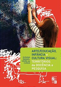 Arte/Educação, Infância E Cultura Visual: Territórios Da Docência E Pesquisa - Cunha, Susana Rangel Vieira Da