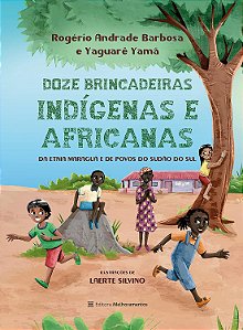 12 Brincadeiras Indígenas e Africanas: Da Etnia Maraguá e de Povos do Sudão do Sul