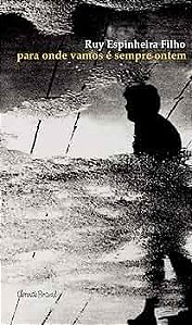 Para Onde Vamos É Sempre Ontem - Espinheira Filho, Ruy
