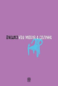 Vou Mudar A Cozinha − Ondjaki