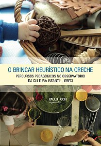 O Brincar Heuristico Na Creche - Fochi, Paulo E Bitencourt, Alexandra Flores