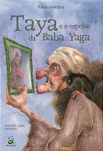 Taya E O Espelho Da Baba Yaga - Sombra, Fábio | Lara, Walter