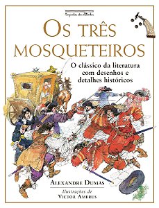 Os Três Mosqueteiros - O Clássico Da Literatura Com Desenhos E Detalhes Históricos − Dumas, Alexandre