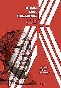 Dono Das Palavras - A História Do Meu Avô − Mehinaku, Yamalui Kuikuro