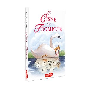 O Cisne E O Trompete − White, E. B.