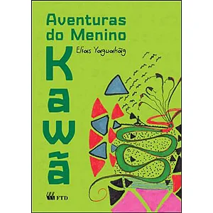 Aventuras Do Menino Kawa (Isto E Aquilo) − Elias Yaguakag