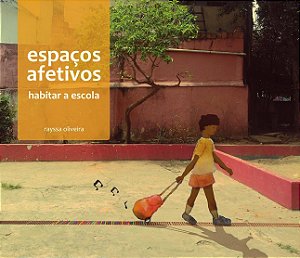 Espacos Afetivos: Habitar A Escola - Oliveira, Rayssa