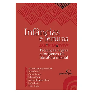 Infâncias E Leituras: Presenças Negras E Indígenas Na Literatura − Luz; Pataxo; Piaui; Faria; Rosa; Hakiy