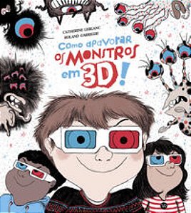 Como Apavorar Monstros Em 3D! − Leblanc, Catherine / Garrigue, Roland