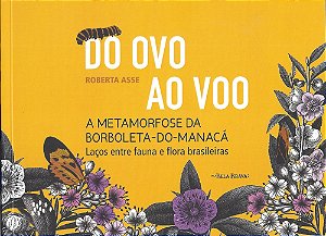 Do Ovo Ao Voo: A Metamorfose Da Borboleta-Do-Mana - Asse, Roberta