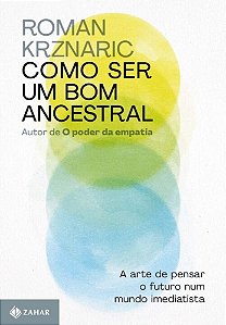Como Ser Um Bom Ancestral - Krznaric, Roman