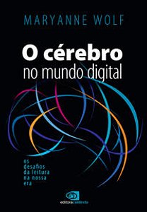 O Cérebro No Mundo Digital - Wolf, Maryanne