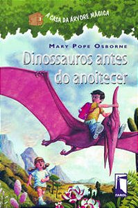A Casa Da Árvore Mágica: Dinossauros Antes Do Anoitecer - Osborne, Mary Pope