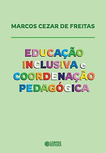 Educação Inclusiva E Coordenação Pedagógica - Freitas, Marcos Cezar De
