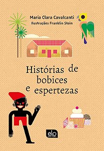 Historias de Bobices e Espertezas - Cavalcanti, Maria Clara E Stein, Franklin