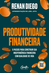 Produtividade Financeira: 5 Passos Para Construir Sua Independência Financeira Com Qualidade De Vida - Diego, Renan