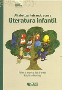 Alfabetizar Letrando Com a Literatura Infantil - Moraes, Fabiano E Santos, Fábio Cerdoso dos