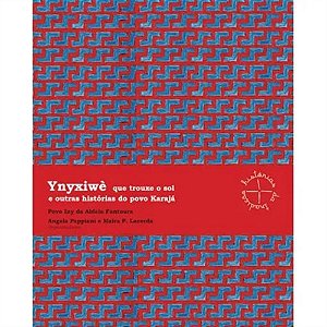 Ynyxiwè Que Trouxe o Sol e Outras Historias do Povo Karajá - Povo Iny da Aldeira Fontoura