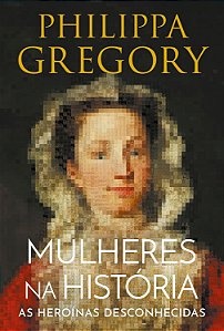 Mulheres Na Historia - Gregory, Philippa