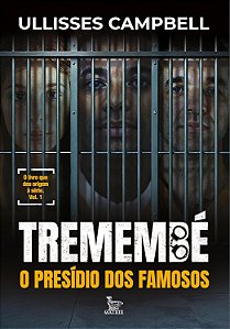Tremembé: O Presídio Dos Famosos - Campbell, Ulisses