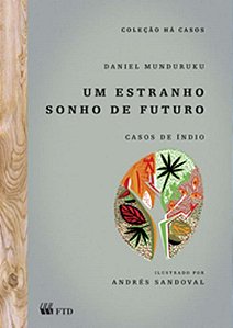 Um Estranho Sonho De Futuro (Casos De Índio) - Munduruku, Daniel E Sandoval, Andrés