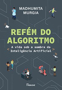 Refém Do Algoritmo: A Vida Sob A Sombra Da Inteligência Artificial - Murgia, Madhumita
