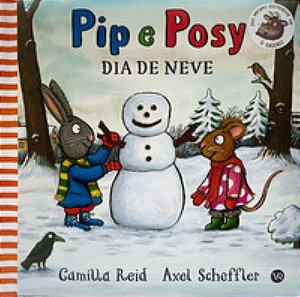 Pip e Posy: Dia De Neve - Reid, Camilla E Scheffler, Axel