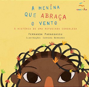 A Menina Que Abraça o Vento: A História De Uma Refugiada Congolesa - Paraguassu, Fernanda E Bernardi