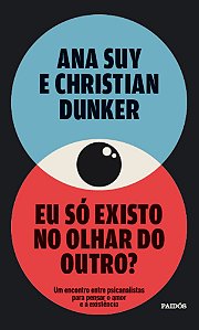 Eu Só Existo No Olhar Do Outro? - Suy, Ana E Dunker, Christian