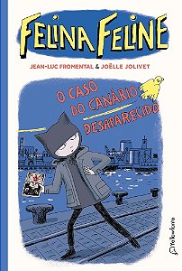 Felina Feline: O Caso Do Canário Desaparecido (Vol. 1) - Fromental, Jean-Luc E Jolivet, Joelle