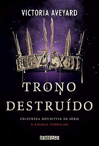 Trono Destruido: A Coletânea Definitiva (A Rainha Vermelha) - Aveyard, Victoria