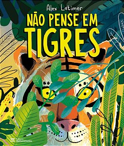 Não Pense Em Tigres - Latimer, Alex