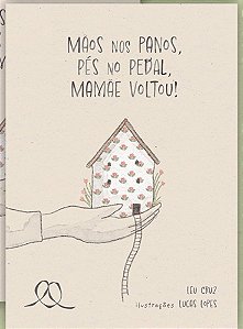 Mãos nos Panos, Pés no Pedal, Mamãe Voltou - Cruz, Leu E Lopes, Lucas