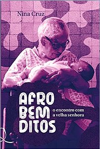 Afro Bem Ditos: O Encontro Com a Velha Senhora - Cruz, Nina