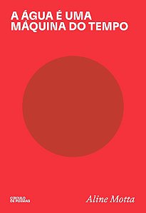A Água é Uma Máquina do Tempo - Motta, Aline