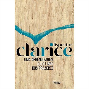 Uma Aprendizagem Ou o Livro dos Prazeres - Lispector, Clarice