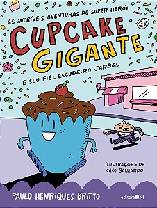 As Incríveis Aventuras Do Super-Herói Cupcake Gigante e Seu Fiel Escudeiro Jarbas - Britto, Paulo Henrique E Galhardo, CacoHe